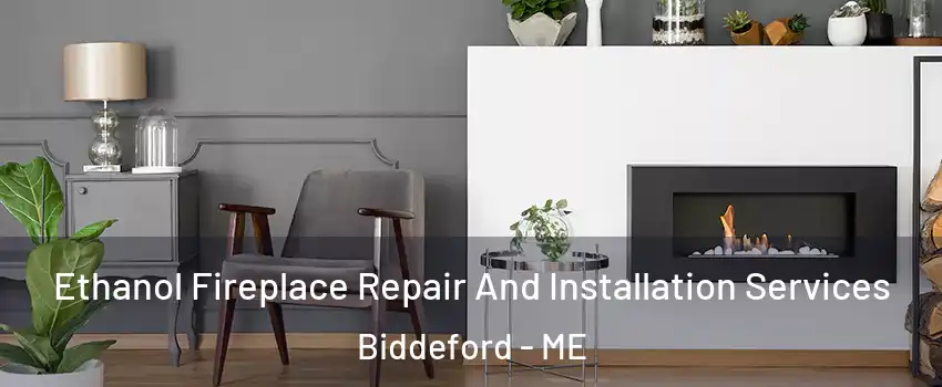  Ethanol Fireplace Repair And Installation Services Biddeford - ME