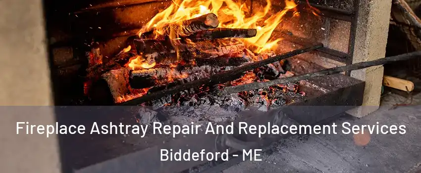  Fireplace Ashtray Repair And Replacement Services Biddeford - ME