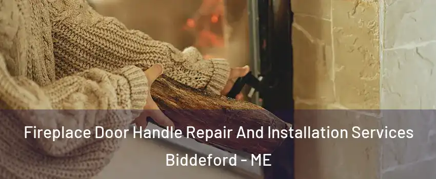  Fireplace Door Handle Repair And Installation Services Biddeford - ME
