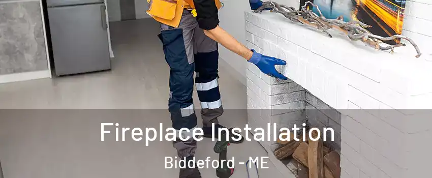  Fireplace Installation Biddeford - ME