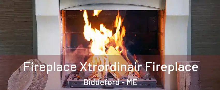  Fireplace Xtrordinair Fireplace Biddeford - ME