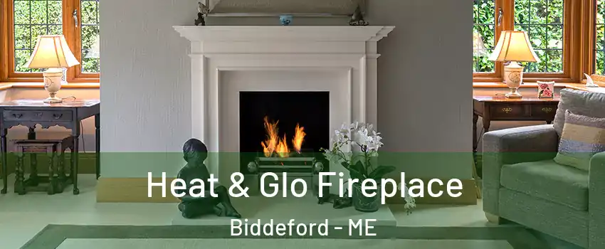  Heat & Glo Fireplace Biddeford - ME