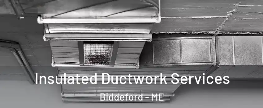  Insulated Ductwork Services Biddeford - ME