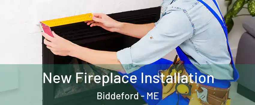  New Fireplace Installation Biddeford - ME
