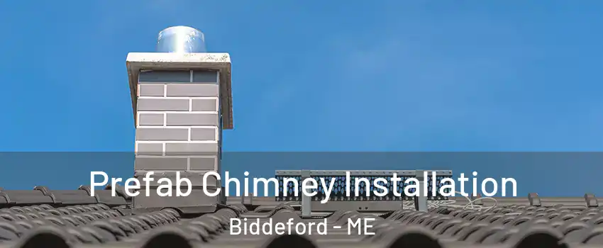  Prefab Chimney Installation Biddeford - ME