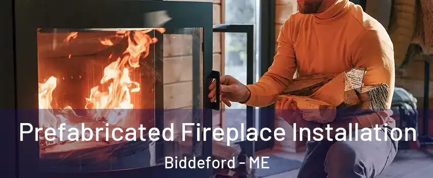  Prefabricated Fireplace Installation Biddeford - ME