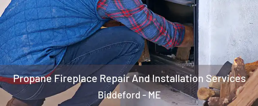  Propane Fireplace Repair And Installation Services Biddeford - ME