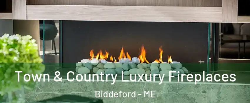  Town & Country Luxury Fireplaces Biddeford - ME
