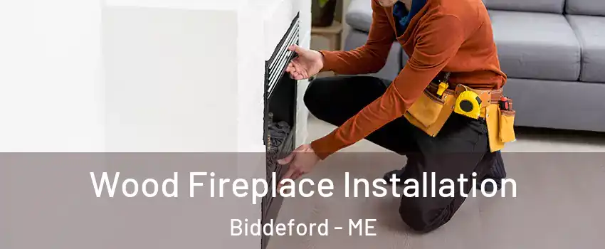  Wood Fireplace Installation Biddeford - ME